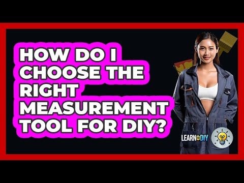 How Do I Choose The Right Measurement Tool For DIY? - LearnToDIY360.com