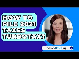 How To File 2021 Taxes Turbotax? - CountyOffice.org
