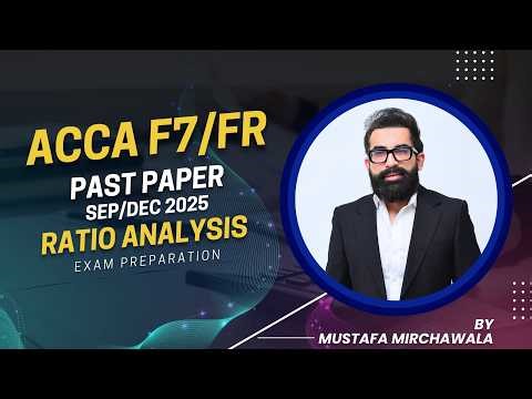 ACCA F7 Past Paper 2025 | Ratio Analysis | ACCA FR Sep Dec 2025 | Mustafa Mirchawala