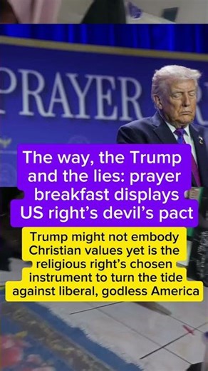 The way, the Trump and the lies: prayer breakfast displays US right’s devil’s pact
