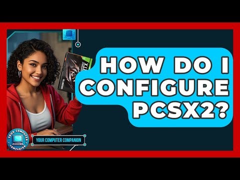 How Do I Configure PCSX2? - Your Computer Companion