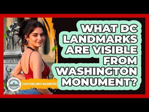 What DC Landmarks Are Visible From Washington Monument?