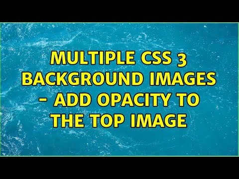 Multiple CSS 3 background images - Add opacity to the top image (3 Solutions!!)