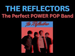 THE REFLECTORS: The Perfect POWER POP Band!