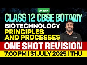 Class 12 CBSE Botany | Biotechnology - Principles And Processes - One Shot Revision | Xylem 12 CBSE