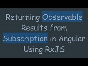 Returning Observable Results from Subscription in Angular Using RxJS