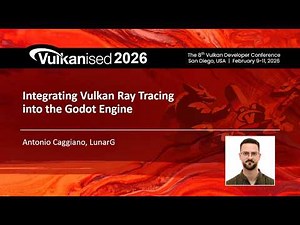 Vulkanised 2026: Integrating Vulkan Ray Tracing into the Godot Engine