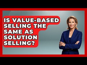 Is Value-based Selling The Same As Solution Selling? - Sales Pro Blueprint