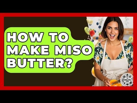 How To Make Miso Butter? - The Skillful Chef