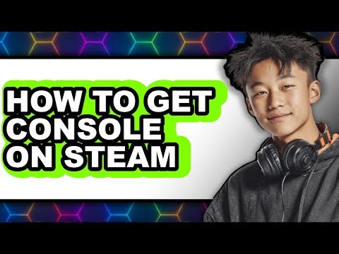 How to Get Console on Steam - Easy Guide