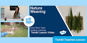 Early Years (Ages 3-5) Topic: Nature Weaving Video Lesson
