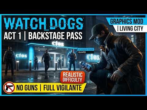 WATCHDOGS | ACT 1 BACKSTAGE PASS | (LIVING CITY + GRAPHICS) MOD | REALISTIC DIFFICULTY | VIGILANTE