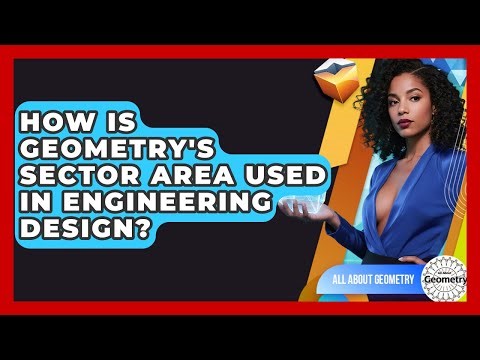 How Is Geometry's Sector Area Used In Engineering Design? - All About Geometry