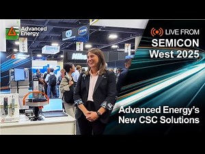 Advanced Energy's New CSC Solutions - Live at SEMICON® West 2025