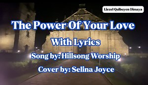 The Power Of Your Love With lyrics Song by: Hillsong Worship Ccto: Selina Joyce 🌺🌺🌺🌺🌺🌺🌺🌺🌺🌺🌺🌺🌺🌺🌺🌺 📣No Copyright Infringement Intended♡ I Do Not Own The Music In This Video. All Rights belong to the owner|music writer|composer. 📌📋Copyright Disclaimer Under Section 107 of the Copyright Act 1976, allowance is made for "fair use" for purposes such as criticism, comments, news reporting, teaching, scholarship and research. Fair use is a used permitted by copyright statute that might