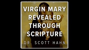 The Virgin Mary Revealed through Scripture by Dr. Scott Hahn - Formed