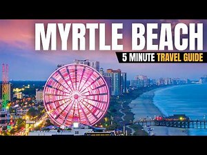 Myrtle Beach Travel Guide: 5 Minutes of Must-Know Info!