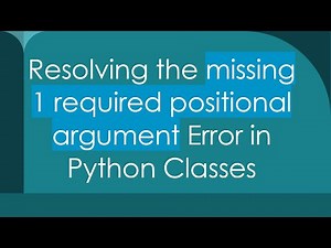 Resolving the missing 1 required positional argument Error in Python Classes