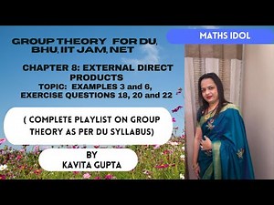 Lec 8.7: Abstract Algebra(Group Theory): ch-8 External Direct Product: Examples 3,6,Q18,20,22