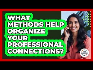What Methods Help Organize Your Professional Connections?
