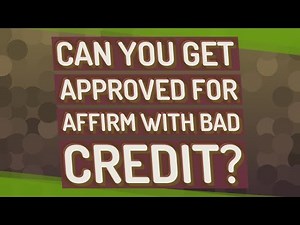 Can you get approved for Affirm with bad credit?