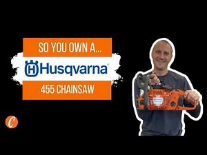 So You Own A...Husqvarna 455 Rancher Chainsaw