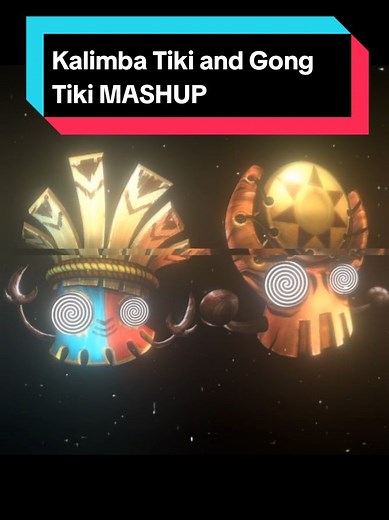 Kalimba Tiki and Gong Tiki MASHUP