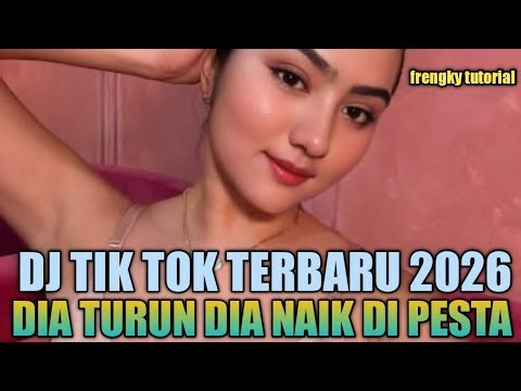 Dj tik tok terbaru 2026//dia turun dia naik di pesta