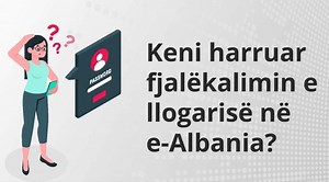 Keni harruar fjalëkalimin në portalin e-Albania? Ja si duhet te veproni! - Portali shqiptari