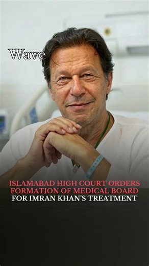 Islamabad High Court Orders Formation of Medical Board for Imran Khan’s Treatment