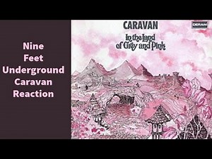 Caravan Nine Feet Underground Reaction. Mind Expanded