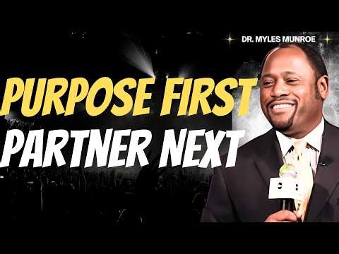 DR MYLES MUNROE: PURPOSE FIRST, PARTNER NEXT | God’s Order for MARRIAGE and KINGDOM MEN