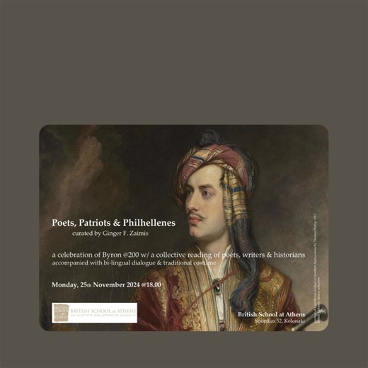 📢 Event Reminder! 📢 Join the British School at Athens for the forthcoming Friends of the BSA Greece event, a curated collective reading titled "BRYON@200: Poets, Patriots and Philhellenes", with poets, writers & history keepers Orfeas Apergis, Konstantinos Bouras, Anna Griva, Rana Haddad, Ginger F. Zaimis, Dimitrios Stathakopoulos, Ioannis Petropoulos, Sofka Zinovieff, Fokion Zaimis, Meletis Meletopoulos and Penny Sakkopoulou to celebrate two-hundred years of Lord Bryon, poetry, history, the G