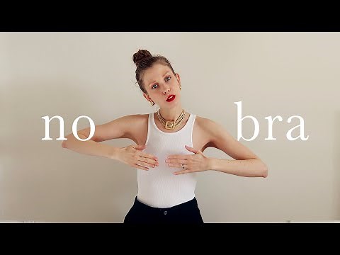 HOW TO NOT WEAR A BRA !