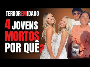 4 ESTUDANTES MORTOS EM IDAHO - O QUE ACONTECEU? - CRIME E MISTÉRIO
