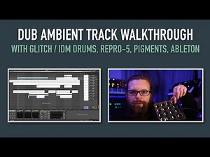 Dub Ambient Walkthrough (with Glitch Drums, Synths & Ableton)