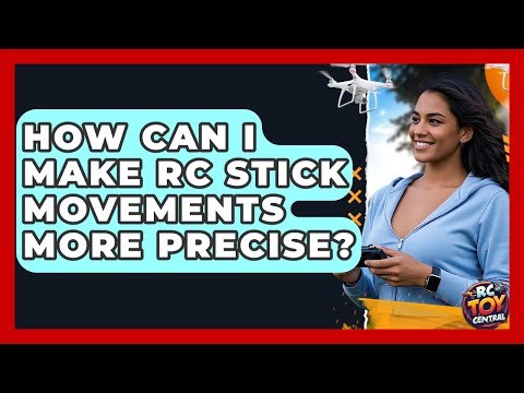 How Can I Make RC Stick Movements More Precise? - RC Toy Central