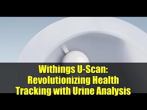 Withings U-Scan: Revolutionizing Health Tracking with Urine Analysis