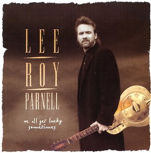 Lee Roy Parnell - We All Get Lucky Sometimes