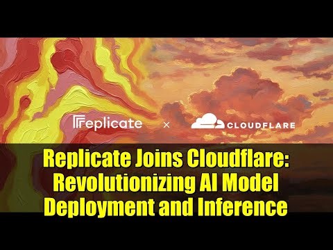 Replicate Joins Cloudflare: Revolutionizing AI Model Deployment and Inference