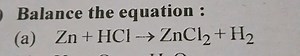 Balance the equation :(a) \mathrm{Zn} \mathrm{HCl} \rightarrow... | Filo