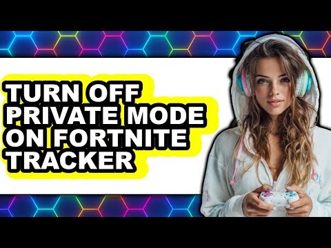 How to Turn Off Private Mode on Fortnite Tracker (easy Method)