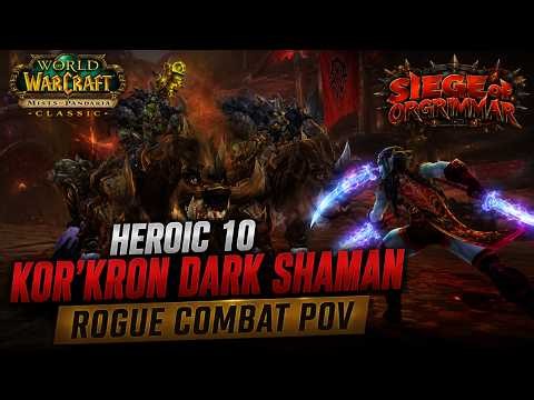 Kor'kron Dark Shaman Heroic 10 Man First Kill | Combat Rogue POV | Siege of Orgrimmar | MoP Classic