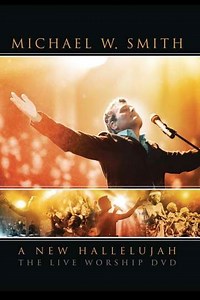 Michael W. Smith - A New Hallelujah (2008) - Movie