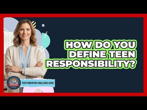 How Do You Define Teen Responsibility?
