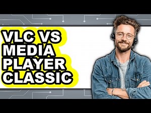 VLC vs Media Player Classic - Which Is Better?