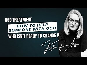 34. OCD Treatment: How to help someone with OCD (who isn't ready to change)