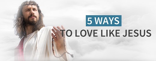 5 Ways To Love Like Jesus | Lord's Guidance