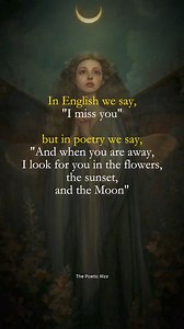 In English we say, "I miss you" but in poetry we say, "And when you are away, I look for you in the flowers, the sunset, and the Moon" — Anonymous . . . . Follow for more: @the_poetic_rizz . . . . Tags:- Poetic rizz #real #relatable #poeticrizz #fy #poetry #love #poetrycommunity #atticus #quotes #writersofinstagram #poem #poet #writer #instagram #poetsofinstagram #lovequotes #life #poems #quoteoftheday #art #quote #thoughts #writing #shayari #follow #inspirationalquotes #quotestagram #instagood 