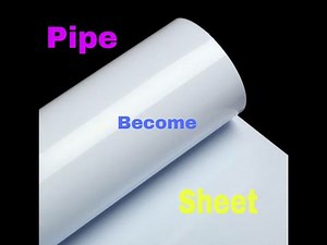 How to convert 6" dia pvc pipe into flat plastic sheet